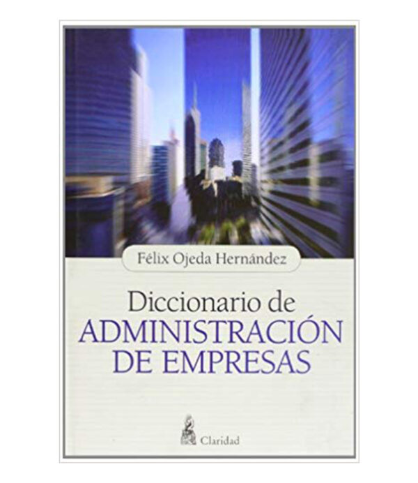 DICCIONARIO DE ADMINISTRACIÓN DE EMPRESAS -TD-