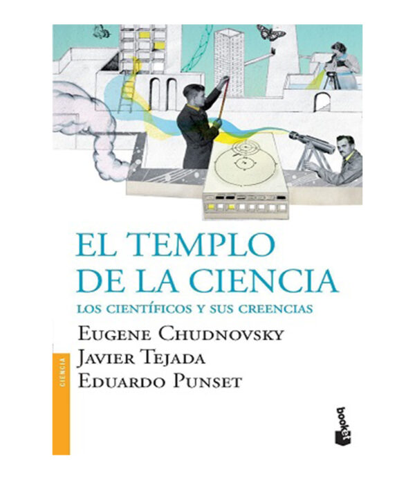 TEMPLO DE LA CIENCIA, EL -LOS CIENTÍFICOS Y SUS CREENCIAS-