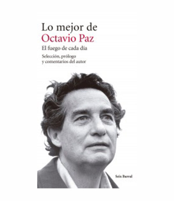 LO MEJOR DE OCTAVIO PAZ EL FUEGO DE CADA DÍA