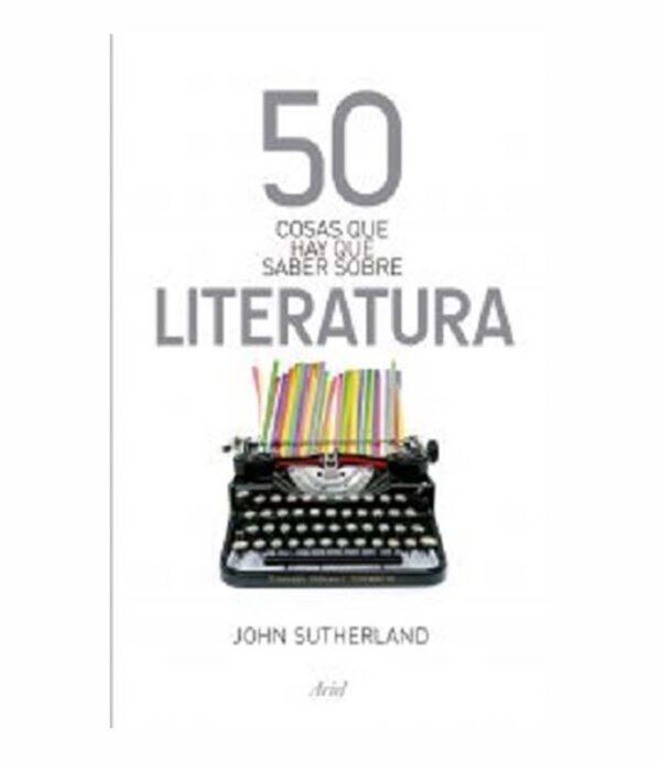 50 COSAS QUE HAY QUE SABER SOBRE LITERATURA -BOLS-