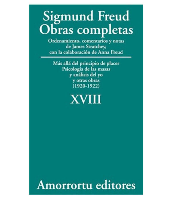 OBRAS COMPLETAS 18 -MÁS ALLÁ DEL PRINCIPIO DE PLACER PSICOLOGÍA DE LAS MASAS(1920-1922)