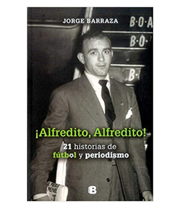 ALFREDITO, ALFREDITO 21 HISTORIAS DE FÚTBOL Y PERIODISMO