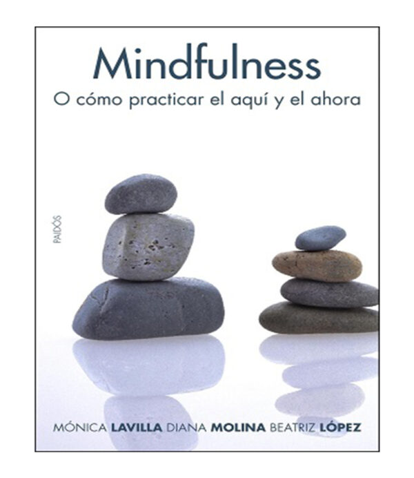 MINDFULNESS O CÓMO PRACTICAR EL AQUÍ Y EL AHORA