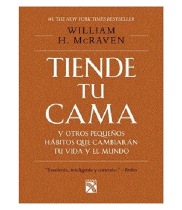 TIENDE TU CAMA Y OTROS PEQUEÑOS HÁBITOS QUE CAMBIARÁN TU VIDA Y EL MUNDO