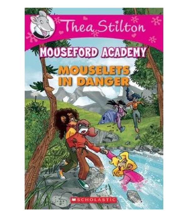 MOUSELETS IN DANGER -THEA STILTON MOUSEFORD ACADEMY-