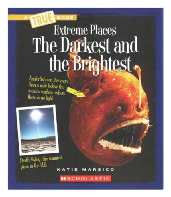 DARKEST AND THE BRIGHTEST, THE -EXTREME PLACES- A TRUE BOOK