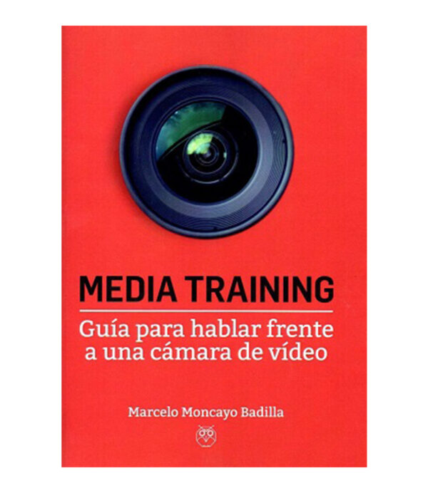 MEDIA TRAINING -GUÍA PARA HABLAR FRENTE A UNA CÁMARA DE VIDEO-