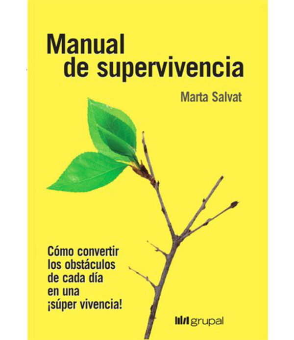 MANUAL DE SUPERVIVENCIA -CÓMO CONVERTIR LOS OBSTÁCULOS DE CADA DÍA EN UNA SUPERVIVENCIA