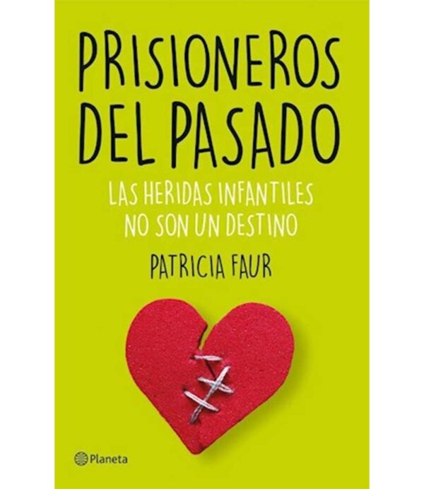 PRISIONEROS DEL PASADO -LAS HERIDAS INFANTILES NO SON UN DESTINO-