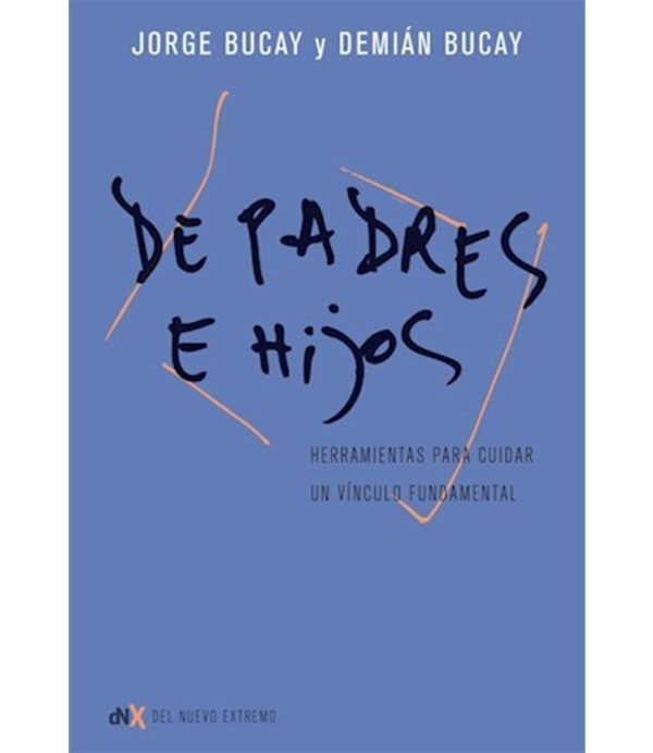 DE PADRES E HIJOS -HERRAMIENTAS PARA CUIDAR UN VÍNCULO FUNDAMENTAL-