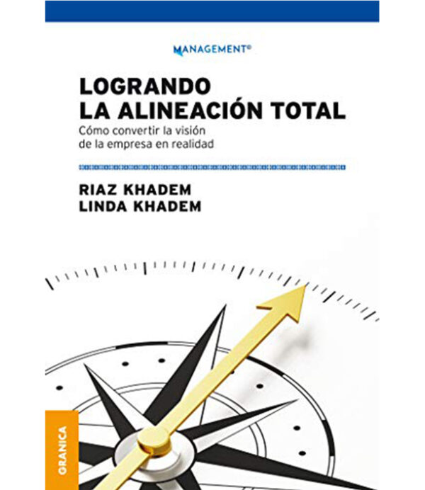 LOGRANDO LA ALINEACIÓN TOTAL -UN MODELO PARA EL LIDERAZGO Y EL COACHING ORGANIZACIONAL-