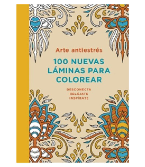 100 LÁMINAS PARA COLOREAR -ARTE ANTIESTRÉS-