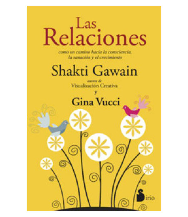 RELACIONES, LAS -COMO UN CAMINO HACIA LA CONSCIENCIA, LA SANACIÓN Y EL CRECIMIENTO-