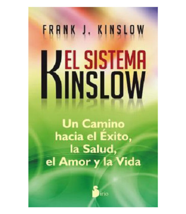 SISTEMA KINSLOW, EL -UN CAMINO HACIA EL ÉXITO, LA SALUD, EL AMOR Y LA VIDA-