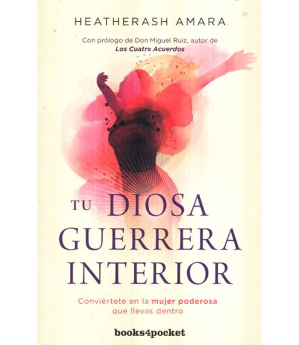 TU DIOSA GUERRERA INTERIOR -CONVIÉRTETE EN LA MUJER PODEROSA QUE LLEVAS DENTRO-