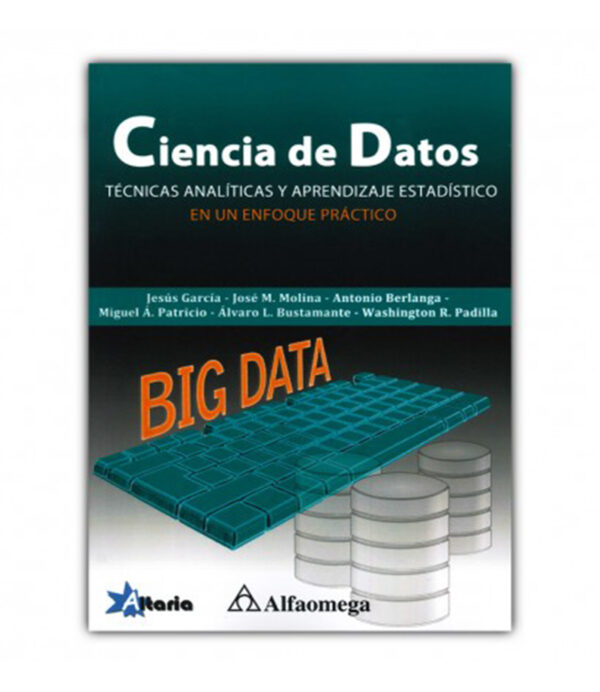 CIENCIA DE DATOS -TÉCNICAS ANALÍTICAS Y APRENDIZAJE ESTADÍSTICO- UN ENFOQUE PRÁCTICO