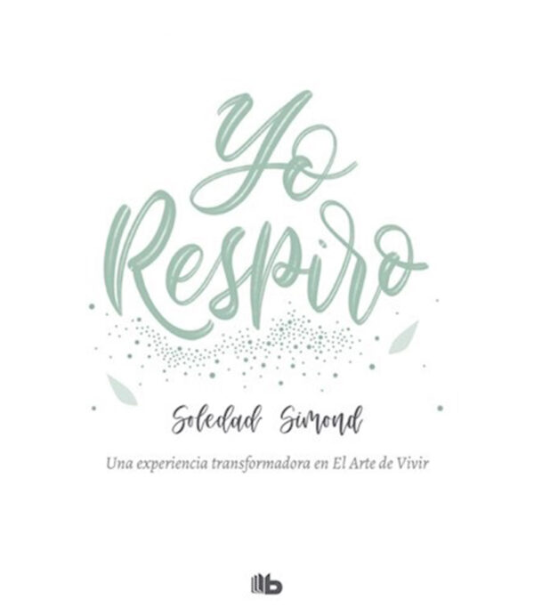 YO RESPIRO -UNA EXPERIENCIA TRANSFORMADORA EN EL ARTE DE VIVIR-