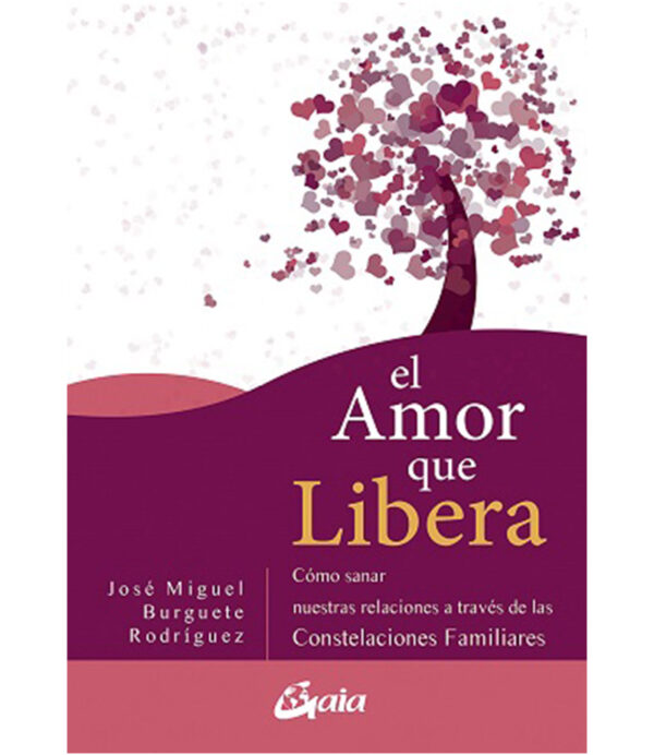 AMOR QUE LIBERA, EL -COMO USAR LAS RELACIONES A TRAVES DE LAS CONTELACIONES FAMILIARE