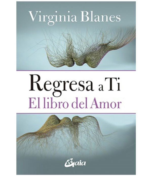 REGRESA A TI -EL LIBRO DEL AMOR-