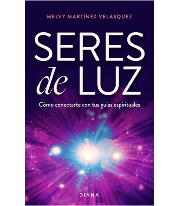 SERES DE LUZ -COMO CONECTARTE CON TUS GUÍAS ESPIRITUALES-