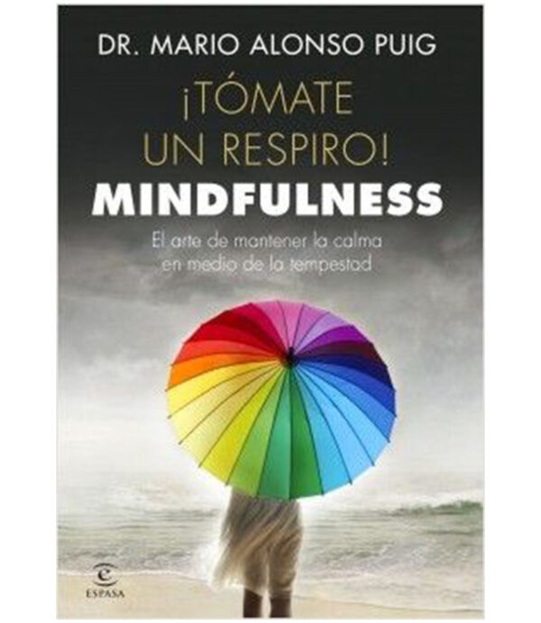 ¡TÓMATE UN RESPIRO! -MINDFULNESS- EL ARTE DE MANTENER LA CALMA EN MEDIO DE LA TEMPESTAD