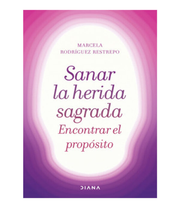 SANAR LA HERIDA SAGRADA -ENCONTRAR EL PROPÓSITO-