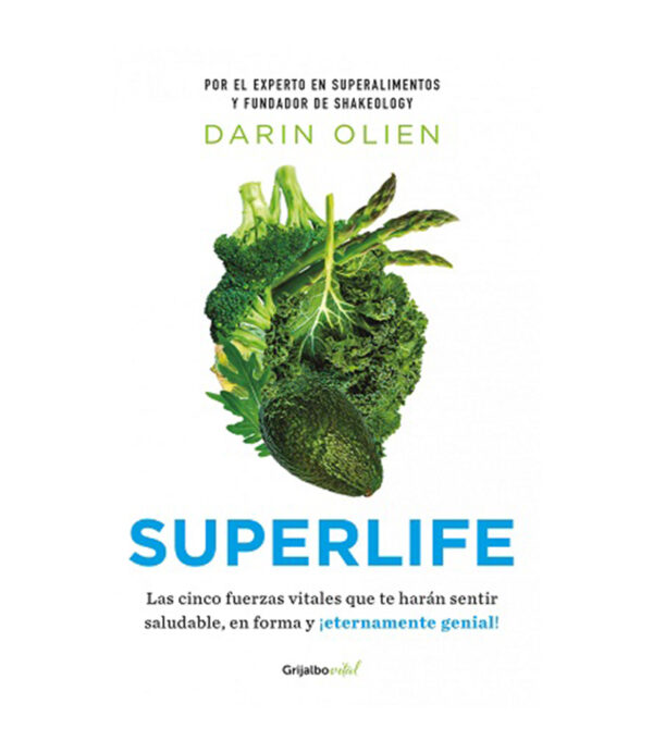 SUPERLIFE -LAS CINCO FUERZAS VITALES QUE TE HARÁN SENTIR SALUDABLE Y EN FORMA-