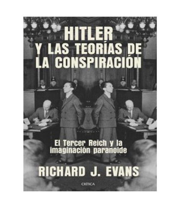 HITLER Y LAS TEORÍAS DE LA CONSPIRACIÓN -EL TERCER REICH Y LA IMAGINACIÓN PARANOIDE-