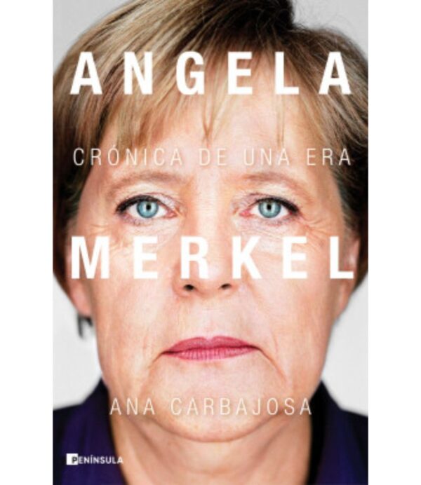 ANGELA MERKEL -CRÓNICA DE UNA ERA-