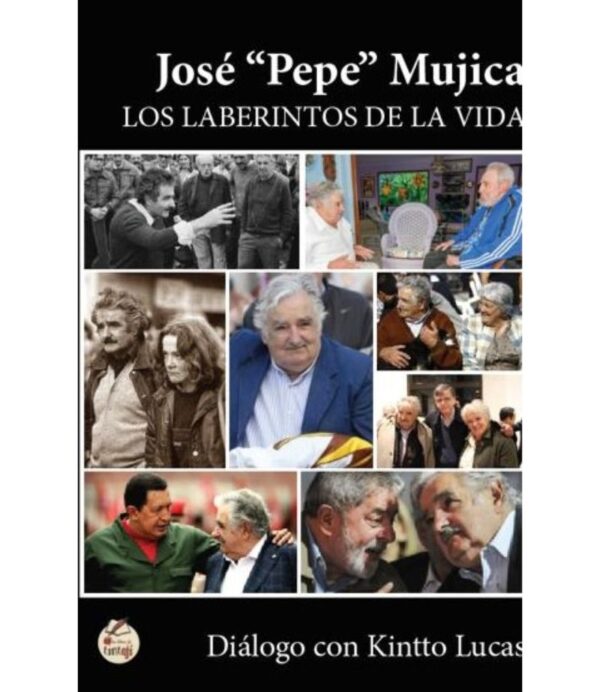 JOSÉ "PEPE" MUJICA -LOS LABERINTOS DE LA VIDA-