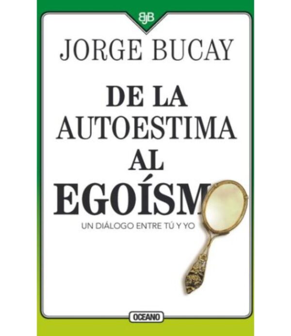 DE LA AUTOESTIMA AL EGOÍSMO -UN DIÁLOGO ENRE TÚ Y YO