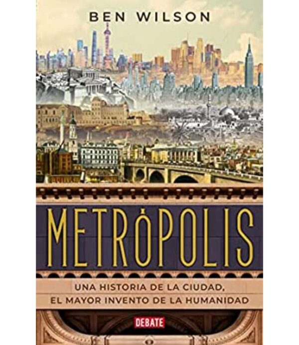 METRÓPOLSD-UNA HISTORIA DE LA CIUDAD, EL MAYOR INVENTO DE LA HUMANIDAD-