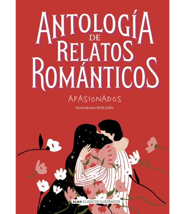 ANTOLOGÍA DE RELATOS ROMÁNTICOS APASIONA -TAPA DURA- ILUSTRADO