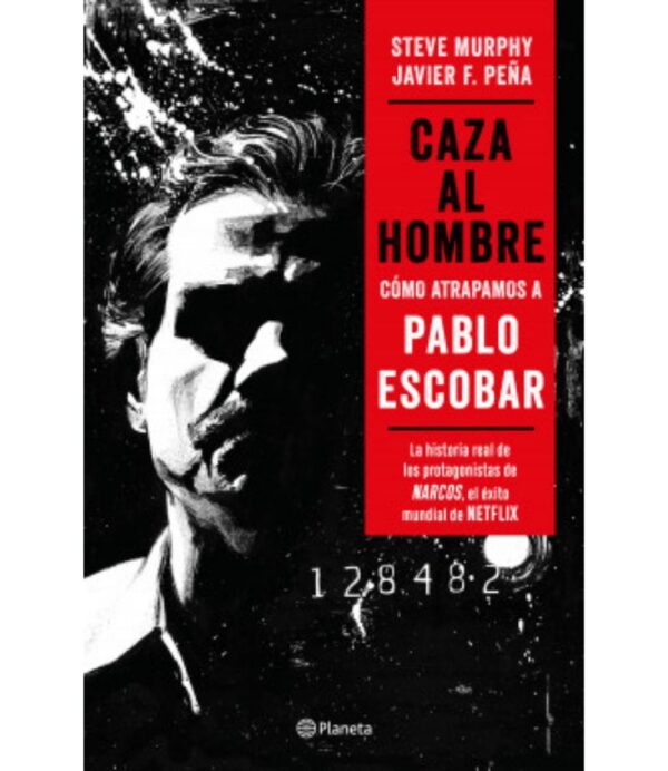 CAZA DEL HOMBRE -CÓMO ATRAPAMOS A PABLO ESCOBAR-