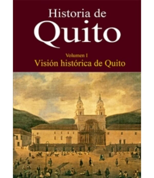 HISTORIA DE QUITO -VISIÓN HISTÓRICA DE QUITO-