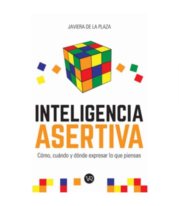 INTELIGENCIA ASERTIVA -CÓMO, CUÁO Y DÓNDE EXPRESA LO QUE PIENSAS-