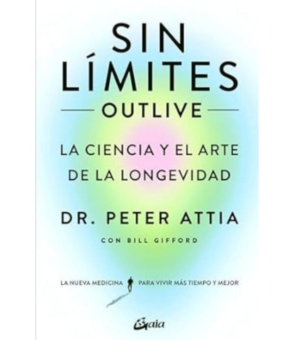 SIN LÍMITES -LA CIENCIA Y EL ARTE DE LA LONGEVIDAD-