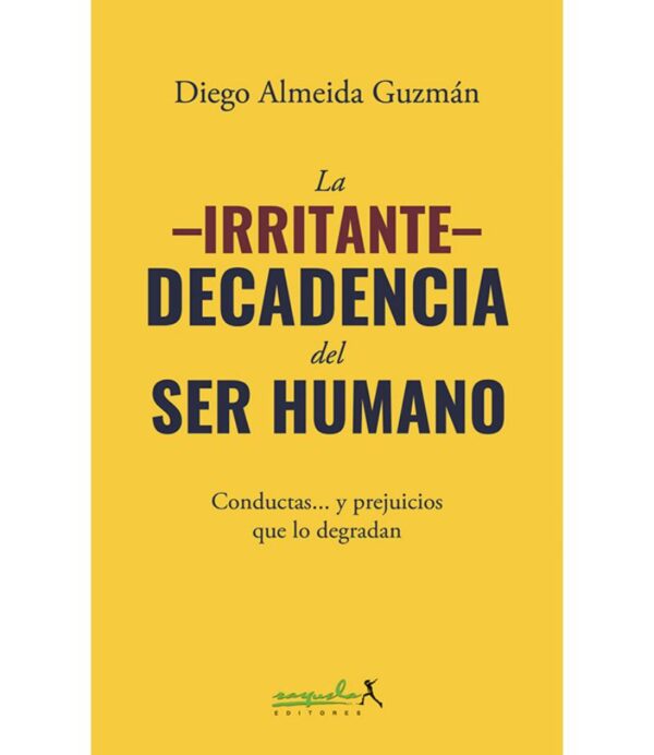 IRRITANTE DECADENCIA DEL SER HUMANO, LA